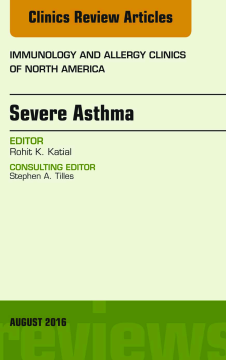 Severe Asthma, An Issue of Immunology and Allergy Clinics of North America, E-Book