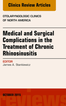 Medical and Surgical Complications in the Treatment of Chronic Rhinosinusitis, An Issue of Otolaryngologic Clinics of North America, E-Book Medical and Surgical Complications in the Treatment of Chronic Rhinosinusitis, An Issue of Otolaryngologic Clinics of North America, E-Book
