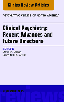 Clinical Psychiatry: Recent Advances and Future Directions, An Issue of Psychiatric Clinics of North America, E-Book