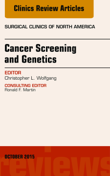Cancer Screening and Genetics, An Issue of Surgical Clinics, E-Book Cancer Screening and Genetics, An Issue of Surgical Clinics, E-Book