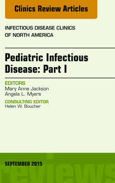 Pediatric Infectious Disease: Part I, An Issue of Infectious Disease Clinics of North America, E-Book Pediatric Infectious Disease: Part I, An Issue of Infectious Disease Clinics of North America, E-Book