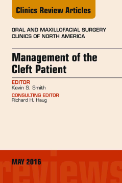Management of the Cleft Patient, An Issue of Oral and Maxillofacial Surgery Clinics of North America, E-Book