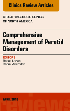 Comprehensive Management of Parotid Disorders, An Issue of Otolaryngologic Clinics of North America, E-Book Comprehensive Management of Parotid Disorders, An Issue of Otolaryngologic Clinics of North America, E-Book