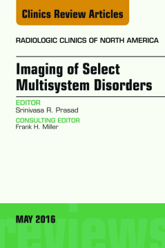 Imaging of Select Multisystem Disorders, An issue of Radiologic Clinics of North America, E-Book Imaging of Select Multisystem Disorders, An issue of Radiologic Clinics of North America, E-Book