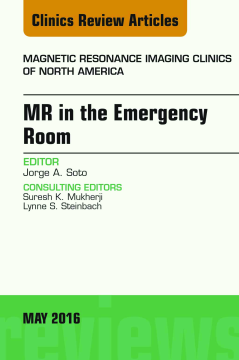 MR in the Emergency Room, An issue of Magnetic Resonance Imaging Clinics of North America, E-Book MR in the Emergency Room, An issue of Magnetic Resonance Imaging Clinics of North America, E-Book