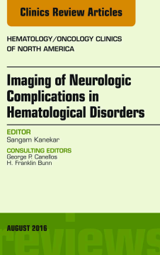 Imaging of Neurologic Complications in Hematological Disorders, An Issue of Hematology/Oncology Clinics of North America, E-Book Imaging of Neurologic Complications in Hematological Disorders, An Issue of Hematology/Oncology Clinics of North America, E-Book