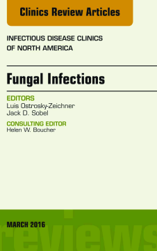 Fungal Infections, An Issue of Infectious Disease Clinics of North America, E-Book Fungal Infections, An Issue of Infectious Disease Clinics of North America, E-Book