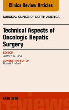 Technical Aspects of Oncological Hepatic Surgery, An Issue of Surgical Clinics of North America, E-Book