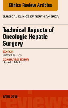 Technical Aspects of Oncological Hepatic Surgery, An Issue of Surgical Clinics of North America, E-Book Technical Aspects of Oncological Hepatic Surgery, An Issue of Surgical Clinics of North America, E-Book