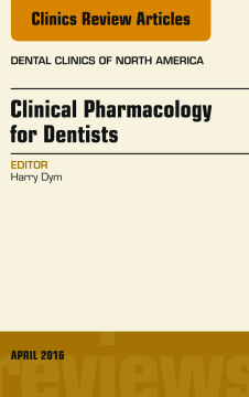 Pharmacology for the Dentist, An Issue of Dental Clinics of North America, E-Book Pharmacology for the Dentist, An Issue of Dental Clinics of North America, E-Book