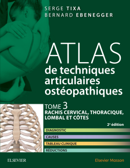 Atlas de techniques articulaires ostéopathiques. Tome 3 : rachis cervical, thoracique, lombal et côtes Atlas de techniques articulaires ostéopathiques. Tome 3 : rachis cervical, thoracique, lombal et côtes