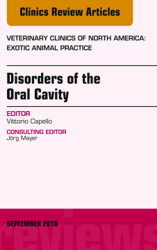 Disorders of the Oral Cavity, An Issue of Veterinary Clinics of North America: Exotic Animal Practice, E-Book