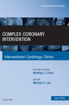 Complex Coronary Intervention, An Issue of Interventional Cardiology Clinics, E-Book Complex Coronary Intervention, An Issue of Interventional Cardiology Clinics, E-Book