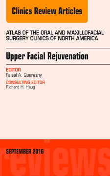 Upper Facial Rejuvenation, An Issue of Atlas of the Oral and Maxillofacial Surgery Clinics of North America, E-Book Upper Facial Rejuvenation, An Issue of Atlas of the Oral and Maxillofacial Surgery Clinics of North America, E-Book