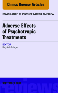Adverse Effects of Psychotropic Treatments, An Issue of the Psychiatric Clinics, E-Book Adverse Effects of Psychotropic Treatments, An Issue of the Psychiatric Clinics, E-Book