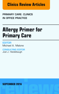Allergy Primer for Primary Care, An Issue of Primary Care: Clinics in Office Practice, E-Book Allergy Primer for Primary Care, An Issue of Primary Care: Clinics in Office Practice, E-Book