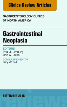 Gastrointestinal Neoplasia, An Issue of Gastroenterology Clinics of North America, E-Book