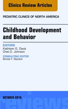Childhood Development and Behavior, An Issue of Pediatric Clinics of North America, E-Book Childhood Development and Behavior, An Issue of Pediatric Clinics of North America, E-Book