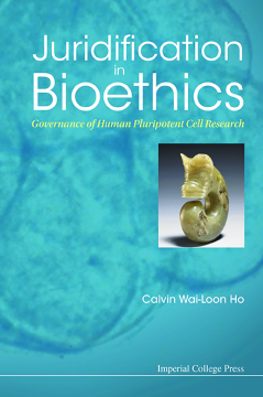 Juridification In Bioethics: Governance Of Human Pluripotent Cell Research Juridification In Bioethics: Governance Of Human Pluripotent Cell Research
