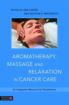 Aromatherapy, Massage and Relaxation in Cancer Care Aromatherapy, Massage and Relaxation in Cancer Care