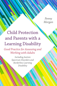 Child Protection and Parents with a Learning Disability Child Protection and Parents with a Learning Disability