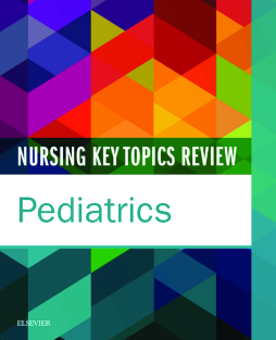 Nursing Key Topics Review: Pediatrics - E-Book Nursing Key Topics Review: Pediatrics - E-Book
