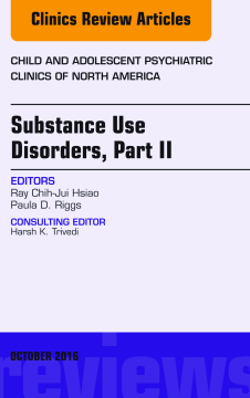 Substance Use Disorders: Part II, An Issue of Child and Adolescent Psychiatric Clinics of North America, E-Book Substance Use Disorders: Part II, An Issue of Child and Adolescent Psychiatric Clinics of North America, E-Book