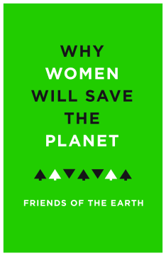 Why Women Will Save the Planet Why Women Will Save the Planet