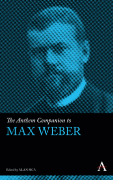The Anthem Companion to Max Weber The Anthem Companion to Max Weber