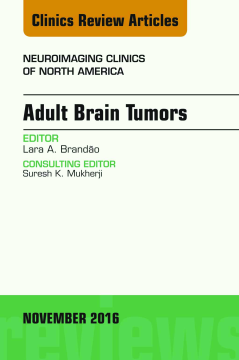 Adult Brain Tumors, An Issue of Neuroimaging Clinics of North America, E-Book Adult Brain Tumors, An Issue of Neuroimaging Clinics of North America, E-Book
