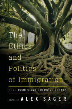 The Ethics and Politics of Immigration The Ethics and Politics of Immigration