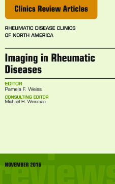 Imaging in Rheumatic Diseases, An Issue of Rheumatic Disease Clinics of North America, E-Book Imaging in Rheumatic Diseases, An Issue of Rheumatic Disease Clinics of North America, E-Book