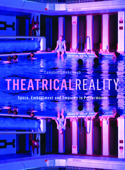 Theatrical Reality: Space, Embodimnet and Empathy in Performance
