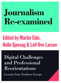 Journalism Re-examined:Digital Challenges and Professional Reorientations Journalism Re-examined:Digital Challenges and Professional Reorientations