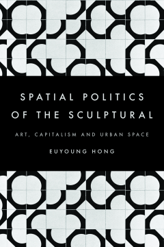 The Spatial Politics of the Sculptural The Spatial Politics of the Sculptural