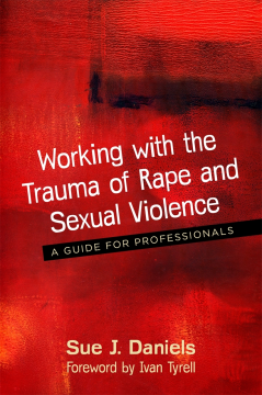 Working with the Trauma of Rape and Sexual Violence Working with the Trauma of Rape and Sexual Violence