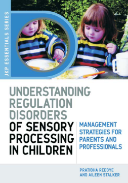 Understanding Regulation Disorders of Sensory Processing in Children Understanding Regulation Disorders of Sensory Processing in Children