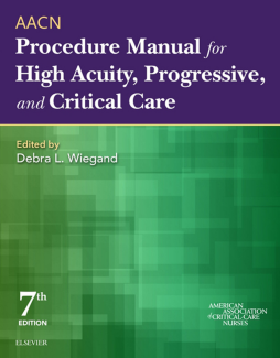 AACN Procedure Manual for High Acuity, Progressive, and Critical Care - E-Book AACN Procedure Manual for High Acuity, Progressive, and Critical Care - E-Book