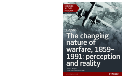 Edexcel A Level History, Paper 3: The changing nature of warfare, 1859-1991: perception and reality Student Book Edexcel A Level History, Paper 3: The changing nature of warfare, 1859-1991: perception and reality Student Book