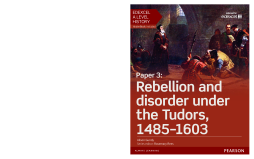 Edexcel A Level History, Paper 3: Rebellion and disorder under the Tudors 1485-1603 Student Book Edexcel A Level History, Paper 3: Rebellion and disorder under the Tudors 1485-1603 Student Book
