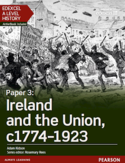 Edexcel A Level History, Paper 3: Ireland and the Union c1774-1923 Student Book