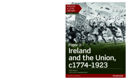 Edexcel A Level History, Paper 3: Ireland and the Union c1774-1923 Student Book Edexcel A Level History, Paper 3: Ireland and the Union c1774-1923 Student Book