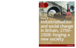 Edexcel A Level History, Paper 3: Industrialisation and social change in Britain, 1759-1928: forging a new society Student Book Edexcel A Level History, Paper 3: Industrialisation and social change in Britain, 1759-1928: forging a new society Student Book