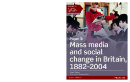 Edexcel A Level History, Paper 3: Mass media and social change in Britain 1882-2004 Student Book Edexcel A Level History, Paper 3: Mass media and social change in Britain 1882-2004 Student Book