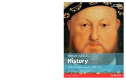 Edexcel GCSE (9-1) History Henry VIII and his ministers, 1509Ð1540 Student Book Edexcel GCSE (9-1) History Henry VIII and his ministers, 1509Ð1540 Student Book