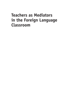 Teachers as Mediators in the Foreign Language Classroom Teachers as Mediators in the Foreign Language Classroom