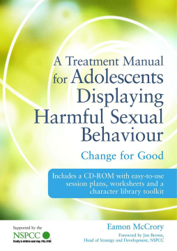 A Treatment Manual for Adolescents Displaying Harmful Sexual Behaviour A Treatment Manual for Adolescents Displaying Harmful Sexual Behaviour