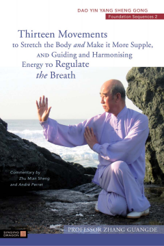 Thirteen Movements to Stretch the Body and Make it More Supple, and Guiding and Harmonising Energy to Regulate the Breath Thirteen Movements to Stretch the Body and Make it More Supple, and Guiding and Harmonising Energy to Regulate the Breath