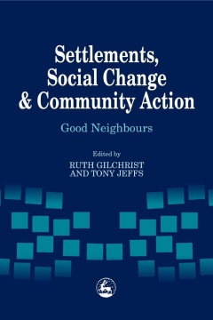 Settlements, Social Change and Community Action Settlements, Social Change and Community Action