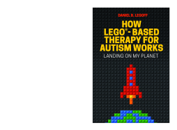 How LEGO®-Based Therapy for Autism Works How LEGO®-Based Therapy for Autism Works
